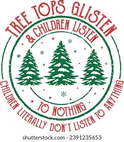 Tree Tops Glisten And Children Listen to Nothing, Christmas Tree, Merry Christmas, Mom Christmas, Funny Christmas