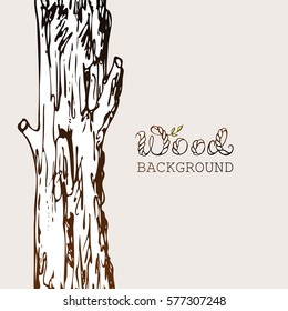 Tree trunk background. Hand drawn log with old bark sketchy drawing. Wood word special lettering. Templates for woodwork shop card or poster. Vector illustration.