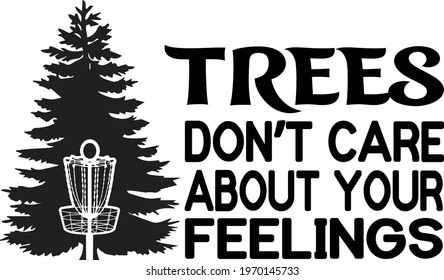 Trees Dont Care About Your Feelings Disc Golf Shirt