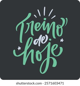 Treino de hoje. Today's training in brazilian portuguese. Modern hand Lettering. vector.