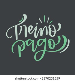 Treino pago. training finished in brazilian portuguese. Modern hand Lettering. vector.