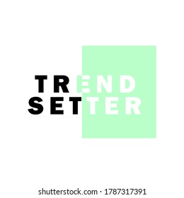 Trend Setter Slogan, Modern Lettering T-shirt Stamp Vector Design