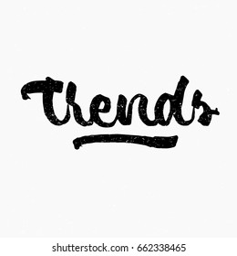 Trends. Ink hand lettering. Modern brush calligraphy. Handwritten phrase. Inspiration graphic design typography element. Cute simple vector sign.
