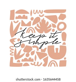 Trendy abstract geometric shapes and lettering. Fashion typography slogan design "Keep it simple" sign. Square shape composition. Design print for textile, poster, card, t-shirt etc. Vector.