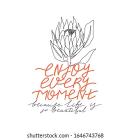 Trendy abstract one line protea flower and lettering. Typography slogan design "Enjoy every moment because life is so beautiful" sign. Continuous line print for poster, card, t-shirt etc. Vector.