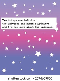 trendy art new design poster white stars and blur purple, green, pink, blue, yellow light gradient and the phrase Two things are infinite: the universe and human stupidity; and I'm not sure about the 