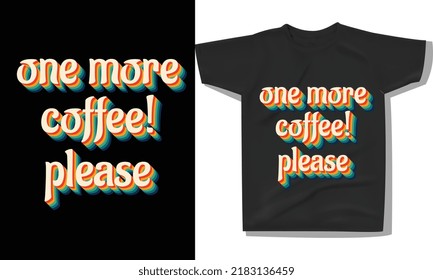 Trendy coffee tshirt design, vintage typography and lettering art, retro slogan