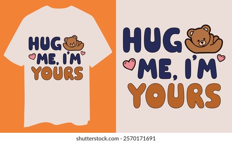 A trendy design featuring "Hug Me I'm Yours" in bold typography, surrounded by hearts and a teddy bear. Perfect for spreading love.