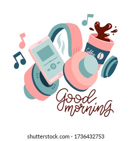 Trendy Design Poster. Cup of coffee with smartphone plaing music, headphones and Good Morning lettering Text. Side View. for Advertisement. Flat Vector Illustration. Breakfast concept