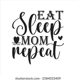 Trendy "Eat Sleep Mom Repeat" typography t-shirt design file, perfect for digital printing.