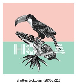 Trendy exotic toucan sitting on the tropic banana palm leaf and flower bird of paradise. Hand drawn black and white fashion style. Print floral background art vector wallpaper, Holla slogan