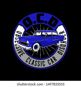 Trendy Fanatic Car T Shirt Quote and Slogan. Obsessive classic car disorder. Blue car vector illustration.