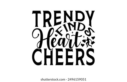 Trendy Finds Heart Cheers - Shopping T-Shirt Design, Handmade Calligraphy Vector Illustration, Cameo, Cricut, Eps, Files For Cutting.