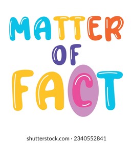 Trendy flat sticker of matter of fact 