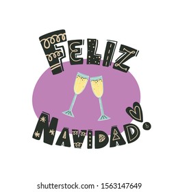 Trendy and fun colorful hand drawn Feliz Navidad greeting lettering text and prosecco or champagne glasses. Vector flat illustration on isolated background.