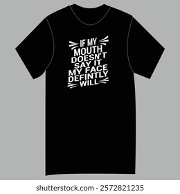 Trendy Graphic Tee with Funny Quote- IF MY MOUTH DOESN'T SAY IT MY FACE DEFINITELY WILL T shirt Design