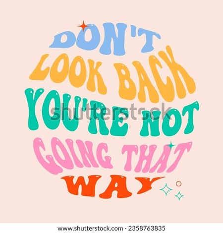 Trendy groovy slogan of Don't look back, you're not going that way. Hippie print for graphic tee, streetwear, hoodie. Nostalgia for 1960s, 1970s - Vector artwork.