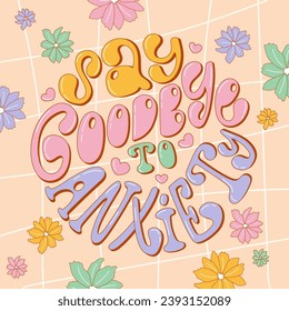 Trendy hand drawn poster Say goodbye to anxiety in candy colors. Vector design in round shape with flowers.