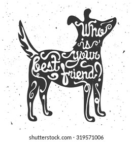 Trendy hand drawn style hipster vector illustration, typographic poster with dog's silhouette and quote. Who is your best friend? Vintage t-shirt print design, home decoration, greeting card