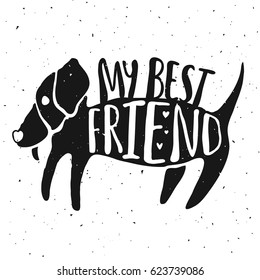 Trendy hand drawn style hipster vector illustration, typography poster with dog and quote - my best friend. Vintage t-shirt print design, home decoration, greeting card