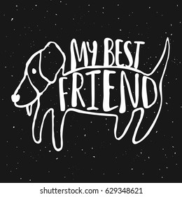 Trendy hand drawn style hipster vector illustration, typography poster with dog and quote - my best friend. Vintage t-shirt print design, home decoration, greeting card