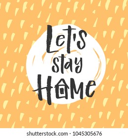 trendy hand lettering poster. Hand drawn calligraphy  let`s stay home