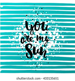 trendy hand lettering poster. Hand drawn calligraphy. Template post card. concept handwritten motivation poster on blue lines "you are my sun"  creative graphic