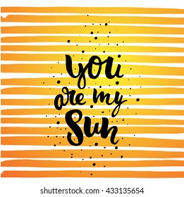 trendy hand lettering poster. Hand drawn calligraphy. Template post card. concept handwritten motivation poster on orange lines "you are my sun"  creative graphic