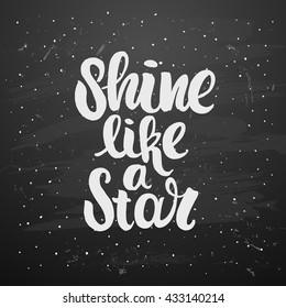 trendy hand lettering poster. Hand drawn calligraphy.  Template post card on black background. concept handwritten poster. chalkboard art  "shine like a star"  creative graphic