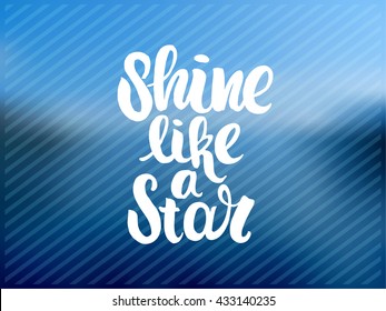 trendy hand lettering poster. Hand drawn calligraphy. Template post card. concept handwritten motivation poster on blue lines "shine like a star".  Abstract de focused sky. blurred background