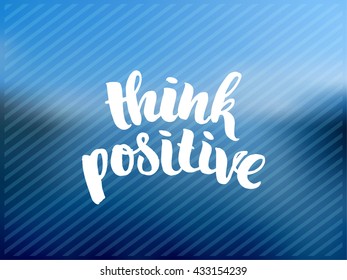 trendy hand lettering poster. Hand drawn calligraphy. Template post card. concept handwritten motivation poster on blue lines "think positive".  Abstract de focused sky. blurred background