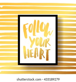 trendy hand lettering poster. Hand drawn calligraphy. Template post card. concept handwritten motivation poster on gold lines "follow your heart"  creative graphic