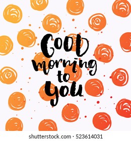 trendy hand lettering poster. Hand drawn calligraphy  "good morning to you"