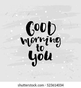 trendy hand lettering poster. Hand drawn calligraphy  "good morning to you"