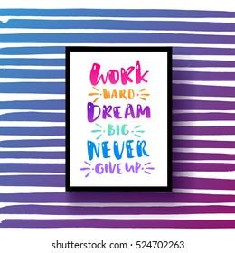 trendy hand lettering poster. Hand drawn calligraphy work hard dream big never give up 