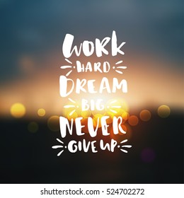 trendy hand lettering poster. Hand drawn calligraphy work hard dream big never give up 