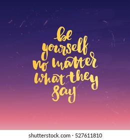 trendy hand lettering poster. Hand drawn calligraphy be yourself no matter what they say