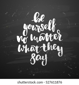trendy hand lettering poster. Hand drawn calligraphy be yourself no matter what they say