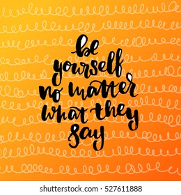 trendy hand lettering poster. Hand drawn calligraphy be yourself no matter what they say 