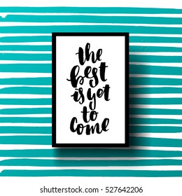 trendy hand lettering poster. Hand drawn calligraphy the best is yet to come 