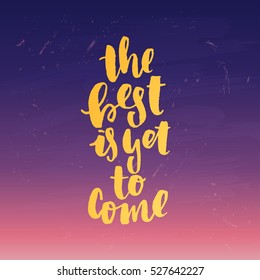 trendy hand lettering poster. Hand drawn calligraphy the best is yet to come