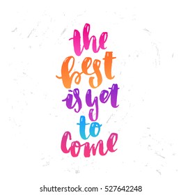 trendy hand lettering poster. Hand drawn calligraphy the best is yet to come