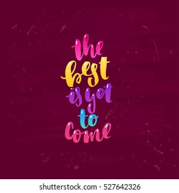 trendy hand lettering poster. Hand drawn calligraphy the best is yet to come