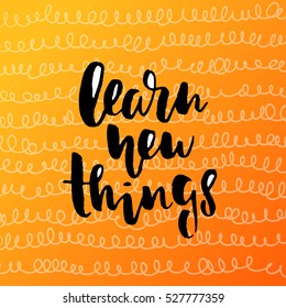trendy hand lettering poster. Hand drawn calligraphy learn new things