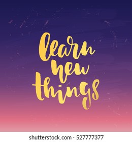 trendy hand lettering poster. Hand drawn calligraphy learn new things