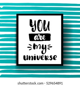 trendy hand lettering poster. Hand drawn calligraphy you are my universe