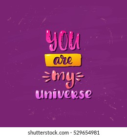 trendy hand lettering poster. Hand drawn calligraphy you are my universe 