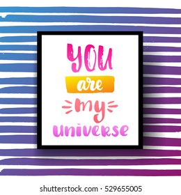 trendy hand lettering poster. Hand drawn calligraphy you are my universe