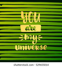 trendy hand lettering poster. Hand drawn calligraphy you are my universe