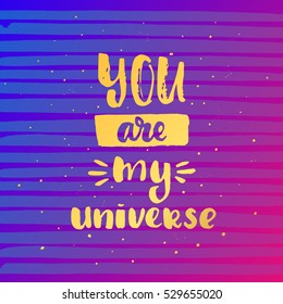 trendy hand lettering poster. Hand drawn calligraphy you are my universe